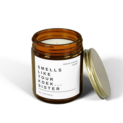 "Smells Like Your Koek…Sister" Scented Candle