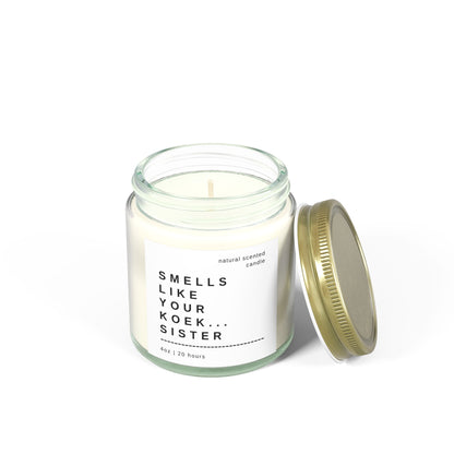 "Smells Like Your Koek…Sister" Scented Candle