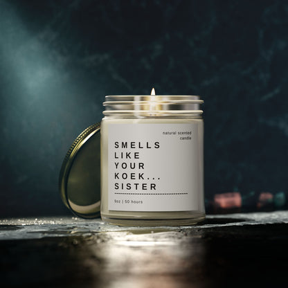 "Smells Like Your Koek…Sister" Scented Candle